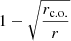 $ 1-\sqrt{\frac{r_{\mathrm{c.o.}}}{r}} $