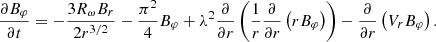 $$ \begin{aligned} \frac{\partial B_{\varphi }}{\partial t}=-\frac{3R_{\omega }B_{r}}{2r^{3/2}} -\frac{\pi ^{2}}{4}B_{\varphi }+\lambda ^{2} \frac{\partial }{\partial r} \left(\frac{1}{r}\frac{\partial }{\partial r} \left(rB_{\varphi }\right)\right)-\frac{\partial }{\partial r}\left(V_{r} B_{\varphi } \right). \end{aligned} $$