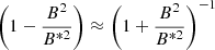 $ \left( 1- \frac{B^2}{B^{*2}}\right) \approx \left( 1+ \frac{B^2}{B^{*2}}\right)^{-1} $