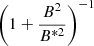 $ \left( 1+ \frac{B^2}{B^{*2}}\right)^{-1} $