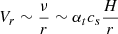 $ V_{r}\sim\frac{\nu}{r}\sim\alpha_{t} c_s\frac{H}{r} $
