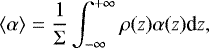 \begin{equation*} \left<\alpha\right>= \frac{1}{\Sigma}\int_{-\infty}^{&#x002B;\infty} \rho(z) \alpha(z) \textrm{d}z,\end{equation*}