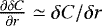 $\frac{\partial \delta C}{\partial r} \simeq \delta C/\delta r$