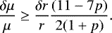 \begin{equation*} \frac{\delta \mu}{\mu} \geq \frac{\delta r}{r} \frac{(11-7p)}{2(1&#x002B;p)}.\end{equation*}