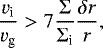 \begin{equation*} \frac{v_{\textrm{i}}}{v_{\textrm{g}}}>7 \frac{\Sigma}{\Sigma_{\textrm{i}}} \frac{\delta r}{r},\end{equation*}
