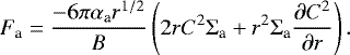\begin{equation*} F_{\textrm{a}} =\frac{- 6 \pi \alpha_{\textrm{a}} r^{1/2}}{B} \left(2 r C^2 \Sigma_{\textrm{a}}&#x002B; r^2\Sigma_{\textrm{a}} \frac{\partial C^2}{\partial r} \right) .\end{equation*}