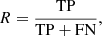 $$ \begin{aligned}&R = \frac{\mathrm{TP} }{\mathrm{TP} + \mathrm{FN} } ,\end{aligned} $$