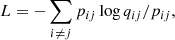 $$ \begin{aligned} L = - \sum _{i \ne j} p_{ij} \log {q_{ij}/p_{ij}} ,\end{aligned} $$