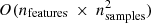 $ O(n_{\mathrm{features}} \: \times \: n_{\mathrm{samples}}^{2}) $