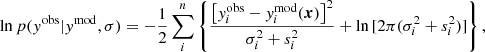 $$ \begin{aligned} \ln {p(y^\mathrm{obs}|y^\mathrm{mod},\sigma )} = -\frac{1}{2}\sum _i^n \left\{ \frac{\left[y^\mathrm{obs}_i - y^\mathrm{mod}_i(\boldsymbol{x})\right]^2}{\sigma _i^2 + s_i^2} + \ln {[2\pi (\sigma _i^2 + s_i^2)]} \right\} , \end{aligned} $$