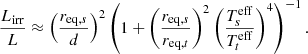 $$ \begin{aligned} \frac{L_{\rm irr}}{L} \approx \left(\frac{r_{\mathrm{eq}, s}}{d}\right)^2 \left(1 + \left(\frac{r_{\mathrm{eq}, s}}{r_{\mathrm{eq}, t}}\right)^2 \left(\frac{T_s^\mathrm{eff}}{T_t^\mathrm{eff}}\right)^4 \right)^{-1}. \end{aligned} $$
