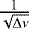 $\frac{1}{\sqrt{\Delta \nu}}$
