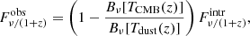 $$ \begin{aligned}&F_{\nu /(1+z)}^\mathrm{obs} = \left({1 - \frac{B_{\nu }[T_{\rm CMB}(z)]}{B_{\nu }[T_{\rm dust}(z)]}}\right)F_{\nu /(1+z)}^\mathrm{intr}, \end{aligned} $$