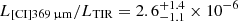 $ L_\mathrm{[CI]{369\,\upmu m}}/L_{\mathrm{TIR}} =2.6^{+1.4}_{-1.1}\times 10^{-6} $
