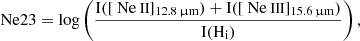 $$ \begin{aligned} \mathrm{Ne}23 = \log \left( \frac{\mathrm{I}([{\text{ Ne}}{\small {{\text{ II}}}}]_{12.8\, \upmu \mathrm{m}}) + \mathrm{I}([{\text{ Ne}}{\small {{\text{ III}}}}]_{15.6 \,\upmu \mathrm{m}})}{\mathrm{I}(\mathrm{H_i})} \right), \end{aligned} $$