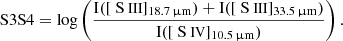 $$ \begin{aligned} \mathrm{S3S4} = \log \left( \frac{\mathrm{I}([{\text{ S}}{\small {{\text{ III}}}}]_{18.7\, \upmu \mathrm{m}}) + \mathrm{I}([{\text{ S}}{\small {{\text{ III}}}}]_{33.5\, \upmu \mathrm{m}})}{\mathrm{I}([{\text{ S}}{\small {{\text{ IV}}}}]_{10.5 \,\upmu \mathrm{m}})} \right). \end{aligned} $$