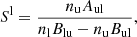 $$ \begin{aligned} S^\mathrm{l}=\frac{n_{\rm u}A_{\rm ul}}{n_{\rm l}B_{\rm lu}-n_{\rm u}B_{\rm ul}}, \end{aligned} $$