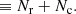 $$ \begin{aligned}&\equiv N_{\rm r} + N_{\rm c}. \end{aligned} $$