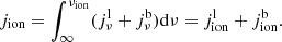$$ \begin{aligned} j_{\rm ion} = \int _\infty ^{\nu _{\rm ion}}(j^\mathrm{l}_{\nu } + j^\mathrm{b}_{\nu })\mathrm{d}\nu = j^\mathrm{l}_{\rm ion} + j^\mathrm{b}_{\rm ion}. \end{aligned} $$