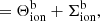 $$ \begin{aligned}&= \Theta ^\mathrm{b}_{\rm ion}+ \Sigma ^\mathrm{b}_{\rm ion}, \end{aligned} $$