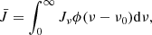 $$ \begin{aligned} \bar{J}=\int _0^\infty J_{\nu }\phi (\nu -\nu _0)\mathrm{d}\nu , \end{aligned} $$