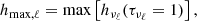 $$ \begin{aligned} h_{\max ,\ell }=\max \left[h_{\nu _{\ell }}(\tau _{\nu _{\ell }}=1)\right], \end{aligned} $$