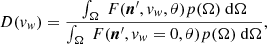$$ \begin{aligned} D({ v}_{ w}) = \frac{\int _{\Omega }\ F({\boldsymbol{n}^\prime },{ v}_{ w}, \theta ){p(\Omega )}\ \mathrm{d}\Omega }{\int _{\Omega }\ F({\boldsymbol{n}^\prime },{ v}_{ w}=0, \theta ){p(\Omega )}\ \mathrm{d}\Omega }, \end{aligned} $$