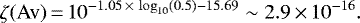 \begin{equation*}\zeta (\textrm{Av})\,{=}\,10^{-1.05 \,{\times}\,\log_{10}(0.5)-15.69} \sim 2.9\,{\times}\,10^{-16}.\end{equation*}