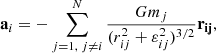 $$ \begin{aligned} \mathbf a _{i}&= - \sum \limits _{j=1,\;j\ne i}^N \frac{G m_{j}}{(r^{2}_{ij}+\varepsilon _{ij}^{2})^{3/2}} \mathbf r_{\mathbf {ij}} ,\end{aligned} $$