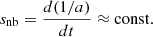 $$ \begin{aligned} s_{\rm nb} =\frac{d(1/a)}{dt} \approx \mathrm {const}. \end{aligned} $$