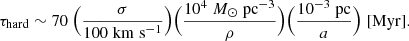 $$ \begin{aligned} \tau _{\rm hard} \sim 70\ \Bigl (\frac{\sigma }{100\; \mathrm {km} \;\mathrm {s}^{-1}}\Bigr )\Bigl (\frac{10^{4}\; M_{\odot } \;\mathrm{pc}^{-3}}{\rho }\Bigr ) \Bigl (\frac{10^{-3} \; \mathrm{pc}}{a}\Bigr ) \; [\mathrm {Myr}]. \end{aligned} $$