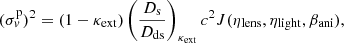 $$ \begin{aligned} (\sigma _{ v}^\mathrm{{p}})^{2}=(1-\kappa _{\mathrm{ext}})\left(\frac{D_{\mathrm{s}}}{D_{\mathrm{ds}}}\right)_{\kappa _{\mathrm{ext}}} c^{2}J(\eta _{\mathrm{lens}},\eta _{\mathrm{light}},\beta _{\mathrm{ani}}), \end{aligned} $$