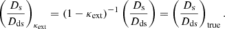 $$ \begin{aligned} \left(\frac{D_{\mathrm{s}}}{D_{\mathrm{ds}}}\right)_{\kappa _{\mathrm{ext}}}=(1-\kappa _{\mathrm{ext}})^{-1}\left(\frac{D_{\mathrm{s}}}{D_{\mathrm{ds}}}\right)=\left(\frac{D_{\mathrm{s}}}{D_{\mathrm{ds}}}\right)_{\mathrm{true}}. \end{aligned} $$