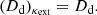 $$ \begin{aligned} (D_{\mathrm{d}})_{\kappa _{\mathrm{ext}}} = D_{\mathrm{d}}. \end{aligned} $$