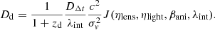 $$ \begin{aligned} D_{\mathrm{d}}=\frac{1}{1+z_{\rm d}}\frac{D_{\Delta {t}}}{\lambda _{\mathrm{int}}}\frac{c^{2}}{\sigma _{ v}^2}J(\eta _{\mathrm{lens}},\eta _{\mathrm{light}},\beta _{\mathrm{ani}},\lambda _{\mathrm{int}}). \end{aligned} $$