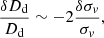 $$ \begin{aligned} \frac{\delta D_{\mathrm{d}}}{D_{\mathrm{d}}}\sim -2\frac{\delta \sigma _{ v}}{\sigma _{ v}}, \end{aligned} $$