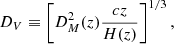 $$ \begin{aligned} D_{V}\equiv \left[ D_{M}^{2}(z)\frac{cz}{H(z)}\right]^{1/3}, \end{aligned} $$
