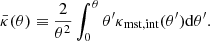 $$ \begin{aligned} \bar{\kappa }(\theta )\equiv \frac{2}{\theta ^{2}}\int ^{\theta }_{0}\theta ^{\prime }\kappa _{\mathrm{mst,int}}(\theta ^{\prime })\mathrm{d}\theta ^{\prime }. \end{aligned} $$