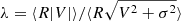 $ \lambda=\langle R |V| \rangle / \langle R \sqrt{V^2+\sigma^2} \rangle $