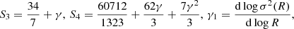 $$ \begin{aligned} S_3 = \frac{34}{7}+\gamma ,\, S_4=\frac{60712}{1323}+\frac{62\gamma }{3}+\frac{7\gamma ^2}{3},\, \gamma _1=\frac{\mathrm{d}\log \sigma ^2(R)}{\mathrm{d}\log R}, \end{aligned} $$