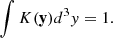 $$ \begin{aligned} \int K(\mathbf y )d^3{ y}=1. \end{aligned} $$
