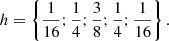 $$ \begin{aligned} h = \left\{ \frac{1}{16};\frac{1}{4};\frac{3}{8};\frac{1}{4};\frac{1}{16}\right\} . \end{aligned} $$