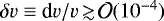 $\delta v \equiv {\textrm{d}}v/v\,{\gtrsim}\,{\cal O}(10^{-4})$