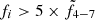 $ f_{i} > 5\times \tilde{f}_{4{-}7} $