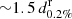 $ {\sim}1.5\,d^{\mathrm{r}}_{0.2\%} $