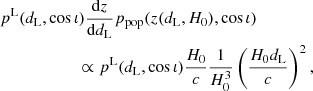 $$ \begin{aligned}&p^\mathrm{L}(d_{\rm L}, \cos \iota ) \frac{\mathrm{d}z}{\mathrm{d} d_{\rm L}} p_{\rm pop}(z(d_{\rm L}, H_0), \cos \iota )\nonumber \\&\qquad \qquad \qquad \propto p^\mathrm{L}(d_{\rm L}, \cos \iota ) \frac{H_0}{c} \frac{1}{H_0^3} \left(\frac{H_0 d_{\rm L}}{c}\right)^2, \end{aligned} $$