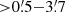 $ { > }0{{\overset{\prime}{.}}}5{-}3{{\overset{\prime}{.}}}7 $