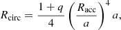 $$ \begin{aligned} R_{\rm circ}=\frac{1+q}{4} \left(\frac{R_{\rm acc}}{a}\right)^4 a, \end{aligned} $$