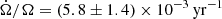 $ \dot{\Omega}/\Omega = (5.8\pm 1.4)\times 10^{-3}\,\mathrm{yr}^{-1} $