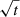 $ \sqrt{t} $